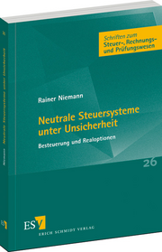 Neutrale Steuersysteme unter Unsicherheit – Besteuerung und Realoptionen Neutrale Steuersysteme unter Unsicherheit – Besteuerung und Realoptionen