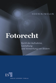 Fotorecht &ndash; Recht der Aufnahme, Gestaltung und Verwertung von Bildern