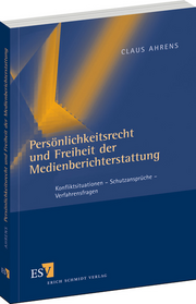Persönlichkeitsrecht und Freiheit der Medienberichterstattung – Konfliktsituationen - Schutzansprüche - Verfahrensfragen Persönlichkeitsrecht und Freiheit der Medienberichterstattung – Konfliktsituationen - Schutzansprüche - Verfahrensfragen
