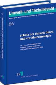 Schutz der Umwelt durch und vor Biotechnologie – 18. Trierer Kolloquium zum Umwelt- und Technikrecht vom 22. bis 24. September 2002 Schutz der Umwelt durch und vor Biotechnologie – 18. Trierer Kolloquium zum Umwelt- und Technikrecht vom 22. bis 24. September 2002