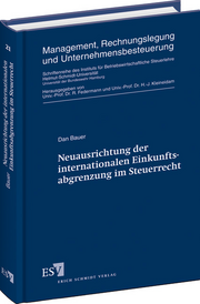 Neuausrichtung der internationalen Einkunftsabgrenzung im Steuerrecht – Neuausrichtung der internationalen Einkunftsabgrenzung im Steuerrecht –