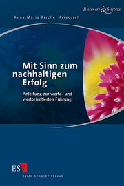 Mit Sinn zum nachhaltigen Erfolg – Anleitung zur werte- und wertorientierten Führung Mit Sinn zum nachhaltigen Erfolg – Anleitung zur werte- und wertorientierten Führung