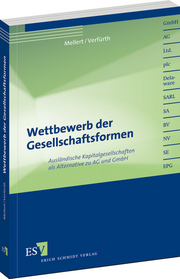 Wettbewerb der Gesellschaftsformen – Ausländische Kapitalgesellschaften als Alternative zu AG und GmbH Wettbewerb der Gesellschaftsformen – Ausländische Kapitalgesellschaften als Alternative zu AG und GmbH