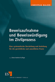 Beweisaufnahme und Beweiswürdigung im Zivilprozess – Eine systematische Darstellung und Anleitung für die gerichtliche und anwaltliche Praxis