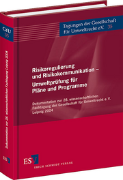 Risikoregulierung und Risikokommunikation - Umweltprüfung für Pläne und Programme – Dokumentation zur 28. wissenschaftlichen Fachtagung der Gesellschaft für Umweltrecht e.V. Leipzig 2004