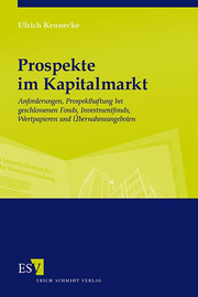 Prospekte im Kapitalmarkt – Anforderungen, Prospekthaftung bei geschlossenen Fonds, Investmentfonds, Wertpapieren und Übernahmeangeboten