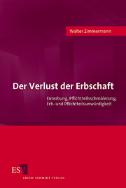 Der Verlust der Erbschaft &ndash; Enterbung, Pflichtteilsschm�lerung, Erb- und Pflichtteilsunw�rdigkeit