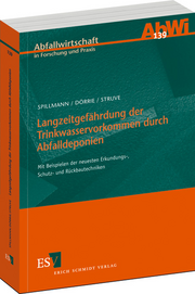 Langzeitgefährdung der Trinkwasservorkommen durch Abfalldeponien – Mit Beispielen der neuesten Erkundungs-, Schutz- und Rückbautechniken Langzeitgefährdung der Trinkwasservorkommen durch Abfalldeponien – Mit Beispielen der neuesten Erkundungs-, Schutz- und Rückbautechniken