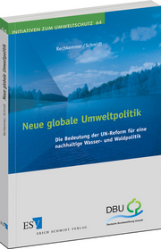 Neue globale Umweltpolitik – Die Bedeutung der UN-Reform für eine nachhaltige Wasser- und Waldpolitik Neue globale Umweltpolitik – Die Bedeutung der UN-Reform für eine nachhaltige Wasser- und Waldpolitik
