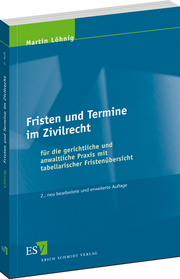 Fristen und Termine im Zivilrecht – für die gerichtliche und anwaltliche Praxis mit tabellarischer Fristenübersicht Fristen und Termine im Zivilrecht – für die gerichtliche und anwaltliche Praxis mit tabellarischer Fristenübersicht