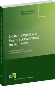 Gestaltungen zur Verlustverwertung im Konzern – Ersatzlösungen zur ertragsteuerlichen Organschaft Gestaltungen zur Verlustverwertung im Konzern – Ersatzlösungen zur ertragsteuerlichen Organschaft