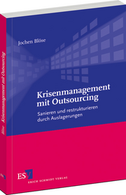 Krisenmanagement mit Outsourcing – Sanieren und restrukturieren durch Auslagerungen Krisenmanagement mit Outsourcing – Sanieren und restrukturieren durch Auslagerungen