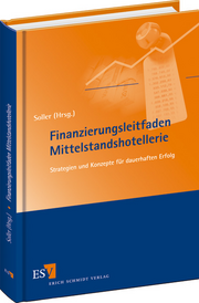 Finanzierungsleitfaden Mittelstandshotellerie – Strategien und Konzepte für dauerhaften Erfolg Finanzierungsleitfaden Mittelstandshotellerie – Strategien und Konzepte für dauerhaften Erfolg
