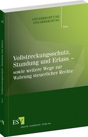 Vollstreckungsschutz, Stundung und Erlass &ndash; sowie weitere Wege zur Wahrung steuerlicher Rechte &ndash;