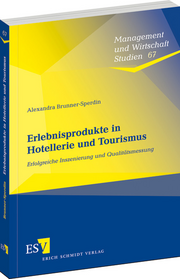 Erlebnisprodukte in Hotellerie und Tourismus – Erfolgreiche Inszenierung und Qualitätsmessung Erlebnisprodukte in Hotellerie und Tourismus – Erfolgreiche Inszenierung und Qualitätsmessung