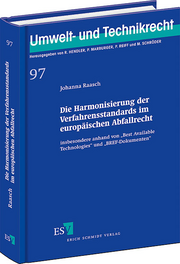 Die Harmonisierung der Verfahrensstandards im europäischen Abfallrecht – insbesondere anhand von "Best Available Technologies" und "BREF-Dokumenten" Die Harmonisierung der Verfahrensstandards im europäischen Abfallrecht – insbesondere anhand von "Best Available Technologies" und "BREF-Dokumenten"