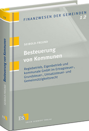 Besteuerung von Kommunen – Regiebetrieb, Eigenbetrieb und kommunale GmbH im Ertragsteuer-, Grundsteuer-, Umsatzsteuer- und Gemeinnützigkeitsrecht Besteuerung von Kommunen – Regiebetrieb, Eigenbetrieb und kommunale GmbH im Ertragsteuer-, Grundsteuer-, Umsatzsteuer- und Gemeinnützigkeitsrecht