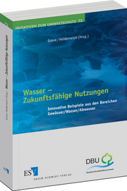 Wasser – Zukunftsfähige Nutzungen – Innovative Beispiele aus den Bereichen Gewässer / Wasser / Abwasser Wasser – Zukunftsfähige Nutzungen – Innovative Beispiele aus den Bereichen Gewässer / Wasser / Abwasser
