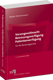 Vorsorgevollmacht – Betreuungsverfügung – Patientenverfügung – für die Beratungspraxis Vorsorgevollmacht – Betreuungsverfügung – Patientenverfügung – für die Beratungspraxis