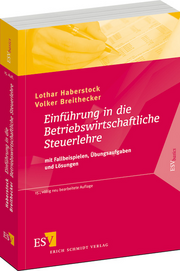 Einführung in die Betriebswirtschaftliche Steuerlehre – mit Fallbeispielen, Übungsaufgaben und Lösungen Einführung in die Betriebswirtschaftliche Steuerlehre – mit Fallbeispielen, Übungsaufgaben und Lösungen