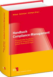 Handbuch Compliance-Management – Konzeptionelle Grundlagen, praktische Erfolgsfaktoren, globale Herausforderungen Handbuch Compliance-Management – Konzeptionelle Grundlagen, praktische Erfolgsfaktoren, globale Herausforderungen