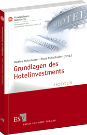 Grundlagen des Hotelinvestments – Basiswissen für Hoteliers und Immobilien-Investoren Grundlagen des Hotelinvestments – Basiswissen für Hoteliers und Immobilien-Investoren