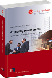 Hospitality Development – Hotelprojekte erfolgreich planen und umsetzen Hospitality Development – Hotelprojekte erfolgreich planen und umsetzen