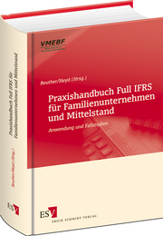 Praxishandbuch Full IFRS für Familienunternehmen und Mittelstand – Anwendung und Fallstudien Praxishandbuch Full IFRS für Familienunternehmen und Mittelstand – Anwendung und Fallstudien