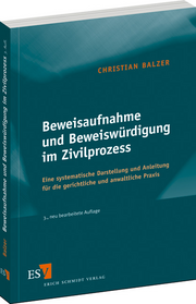 Beweisaufnahme und Beweiswürdigung im Zivilprozess – Eine systematische Darstellung und Anleitung für die gerichtliche und anwaltliche Praxis Beweisaufnahme und Beweiswürdigung im Zivilprozess – Eine systematische Darstellung und Anleitung für die gerichtliche und anwaltliche Praxis
