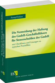 Die Vermeidung der Haftung des GmbH-Geschäftsführers für Steuerschulden der GmbH – mit Checklisten und Lösungen zu typischen Praxisfällen Die Vermeidung der Haftung des GmbH-Geschäftsführers für Steuerschulden der GmbH – mit Checklisten und Lösungen zu typischen Praxisfällen