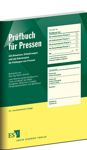 Prüfbuch für Pressen – mit Hinweisen, Erläuterungen und mit Rahmenplan für Prüfungen von Pressen Prüfbuch für Pressen – mit Hinweisen, Erläuterungen und mit Rahmenplan für Prüfungen von Pressen
