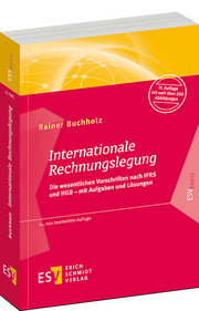 Internationale Rechnungslegung – Die wesentlichen Vorschriften nach IFRS und HGB – mit Aufgaben und Lösungen Internationale Rechnungslegung – Die wesentlichen Vorschriften nach IFRS und HGB – mit Aufgaben und Lösungen
