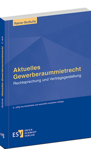 Aktuelles Gewerberaummietrecht – Rechtsprechung und Vertragsgestaltung Aktuelles Gewerberaummietrecht – Rechtsprechung und Vertragsgestaltung