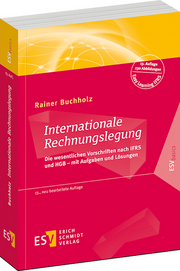 Internationale Rechnungslegung – Die wesentlichen Vorschriften nach IFRS und HGB – mit Aufgaben und Lösungen Internationale Rechnungslegung – Die wesentlichen Vorschriften nach IFRS und HGB – mit Aufgaben und Lösungen