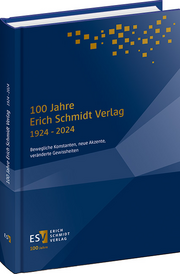 100 Jahre Erich Schmidt Verlag 1924 – 2024 – Bewegliche Konstanten, neue Akzente, veränderte Gewissheiten