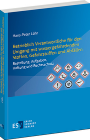 Betrieblich Verantwortliche für den Umgang mit wassergefährdenden Stoffen, Gefahrstoffen und Abfällen – Bestellung, Aufgaben, Haftung und Rechtsschutz