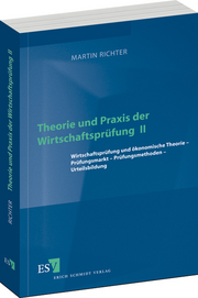 Theorie und Praxis der Wirtschaftsprüfung II &ndash; Wirtschaftsprüfung und ökonomische Theorie - Prüfungsmarkt - Prüfungsmethoden - Urteilsbildung