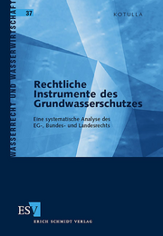 Rechtliche Instrumente des Grundwasserschutzes &ndash; Eine systematische Analyse des EG-, Bundes- und Landesrechts