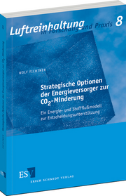 Strategische Optionen der Energieversorger zur CO2-Minderung &ndash; - Ein Energie- und Stoffflußmodell zur Entscheidungsunterstützung -