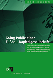 Going Public einer Fußball-Kapitalgesellschaft &ndash; Rechtliche, betriebswirtschaftliche und strategische Konzepte bei der Vorbereitung der Börseneinführung eines Fußball-Bundesligavereins