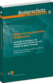 Wege zum vorsorgenden Bodenschutz &ndash; Fachliche Grundlagen und konzeptionelle Schritte für eine erweiterte Boden-Vorsorge