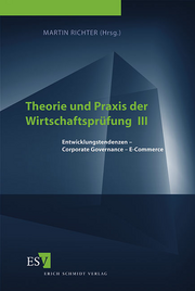 Theorie und Praxis der Wirtschaftsprüfung III &ndash; Entwicklungstendenzen - Corporate Governance - E-Commerce