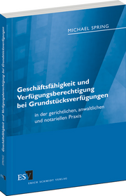 Geschäftsfähigkeit und Verfügungsberechtigung bei Grundstücksverfügungen &ndash; in der gerichtlichen, anwaltlichen und notariellen Praxis