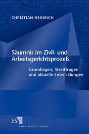 Säumnis im Zivil- und Arbeitsgerichtsprozess &ndash; Grundlagen, Streitfragen und aktuelle Entwicklungen