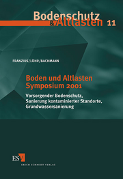 Boden und Altlasten Symposium 2001 &ndash; Vorsorgender Bodenschutz, Sanierung kontaminierter Standorte, Grundwassersanierung