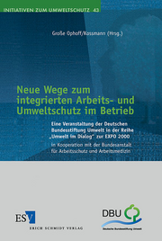 Neue Wege zum integrierten Arbeits- und Umweltschutz im Betrieb &ndash; Eine Veranstaltung der Deutschen Bundesstiftung Umwelt in der Reihe "Umwelt im Dialog" zur EXPO 2000 in Kooperation mit der Bundesanstalt für Arbeitsschutz und Arbeitsmedizin