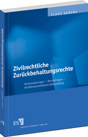 Zivilrechtliche Zurückbehaltungsrechte &ndash; Voraussetzungen - Rechtsfolgen - Verfahrensrechtliche Behandlung