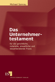 Das Unternehmertestament &ndash; für die gerichtliche, notarielle, anwaltliche und steuerberatende Praxis