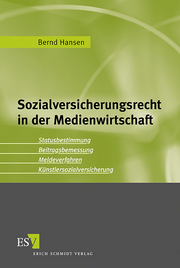 Sozialversicherungsrecht in der Medienwirtschaft &ndash; Statusbestimmung - Beitragsbemessung - Meldeverfahren - Künstlersozialversicherung