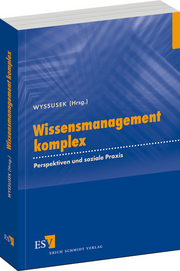 Wissensmanagement komplex – Perspektiven und soziale Praxis